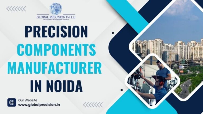 Leading Precision Components Manufacturer in Noida