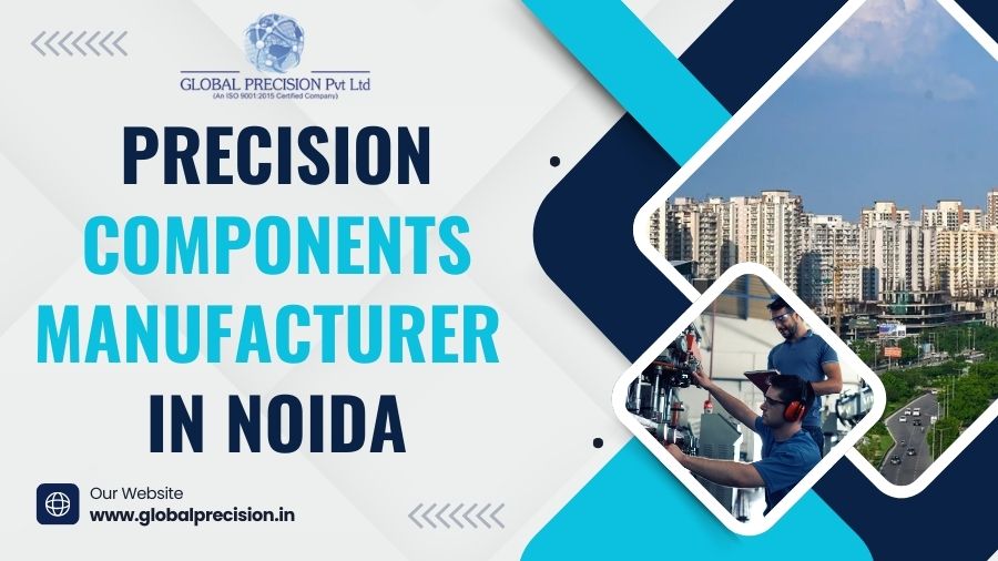 Leading Precision Components Manufacturer in Noida