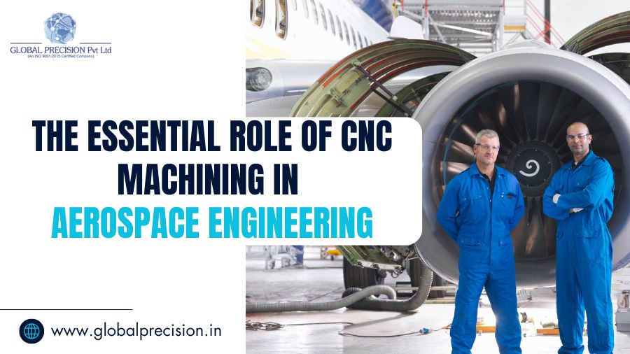 The Essential Role of CNC Machining in Aerospace Engineering
