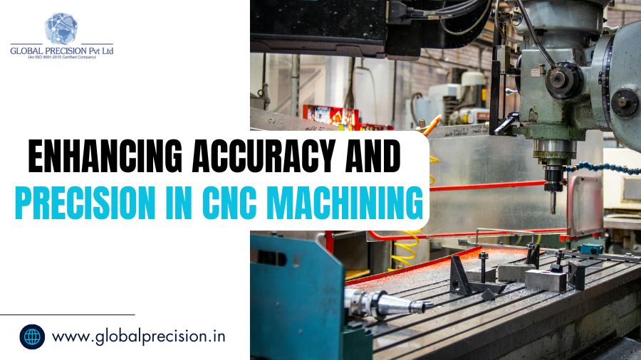 Enhancing Accuracy and Precision in CNC Machining